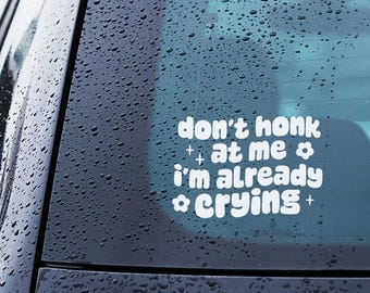 Don’t Honk I’m Already Crying Sticker – Funny Car Window Decal for Sensitive Drivers, UK Humour, Waterproof Vinyl