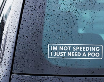 Funny Car Decal – “I’m Not Speeding, I Just Need a Poo” | Sassy Vinyl Sticker for Windows, Vans, SUVs | UK Humour | Gift for Drivers