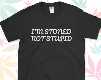 I'm Stoned Not Stupid / Funny T-shirt / Gift Idea For Weed Smoker / Cannabis 420 / Marijuana Shirt Top / T-Shirt Men's / Shirt Women's UK