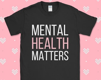 Mental Health Matters T-Shirt / Womens Mental Health Shirt / Anxiety Depression Mental Health Awareness / Pink Womens Mental Health Top