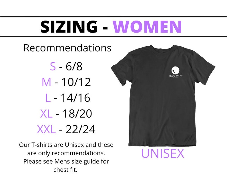 May include: Sizing chart for women's t-shirts with recommendations for sizes S-XXL. The chart shows corresponding US women's sizes for each size. The chart also includes the text "Our T-shirts are Unisex and these are only recommendations. Please see Mens size guide for chest fit."