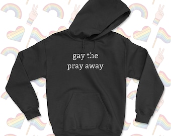 FUNNY PRIDE HOODIE / Gay The Pray Away-hoodie / Gay Pride-hoody / Funny Hoody / Gay Lesbian Trans Rights Bi / Gelijkheidshoodie