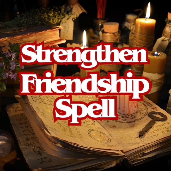 Friendship Strengthening Spell to Strengthen Bonds With Friends and Loved Ones