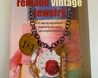 Remade Vintage Jewelry 35 step-by-step projects inspired by lost found and recycled treasures
