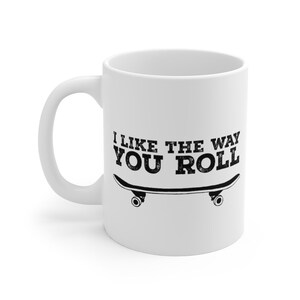 Skateboard Kaffeetasse, I Like the way you Roll Tasse, Tasse für Teenager, Tasse für Teenager, Lustige Tasse 11 oz
