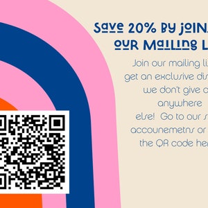 May include: A colorful abstract background with a QR code in the center. The text reads "Save 20% by joining our mailing list! Join our mailing list to get an exclusive discount we don't give out anywhere else! Go to our shop accounts or scan the QR code here!"