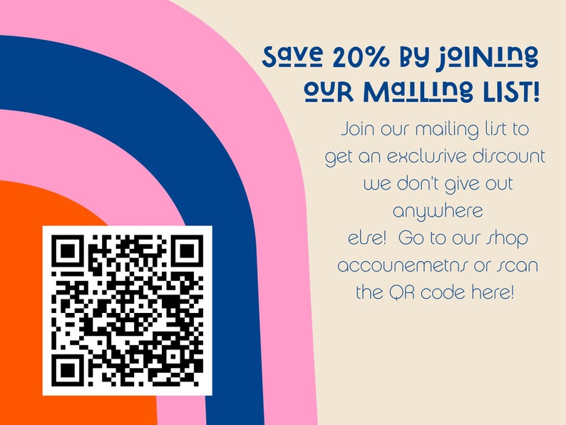 May include: A colorful abstract background with a QR code in the center. The text reads "Save 20% by joining our mailing list! Join our mailing list to get an exclusive discount we don't give out anywhere else! Go to our shop accounts or scan the QR code here!"