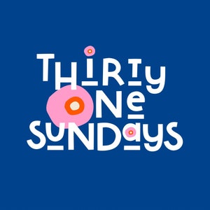 May include: White text on a blue background reads "Thirty One Sundays" with pink and orange circles around the text.