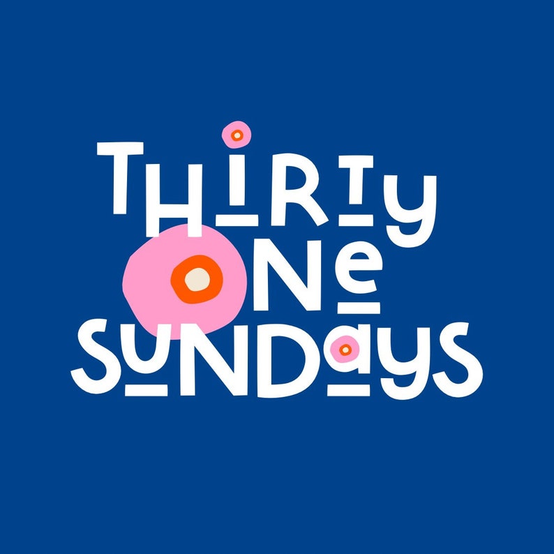 May include: White text on a blue background reads "Thirty One Sundays" with pink and orange circles around the text.