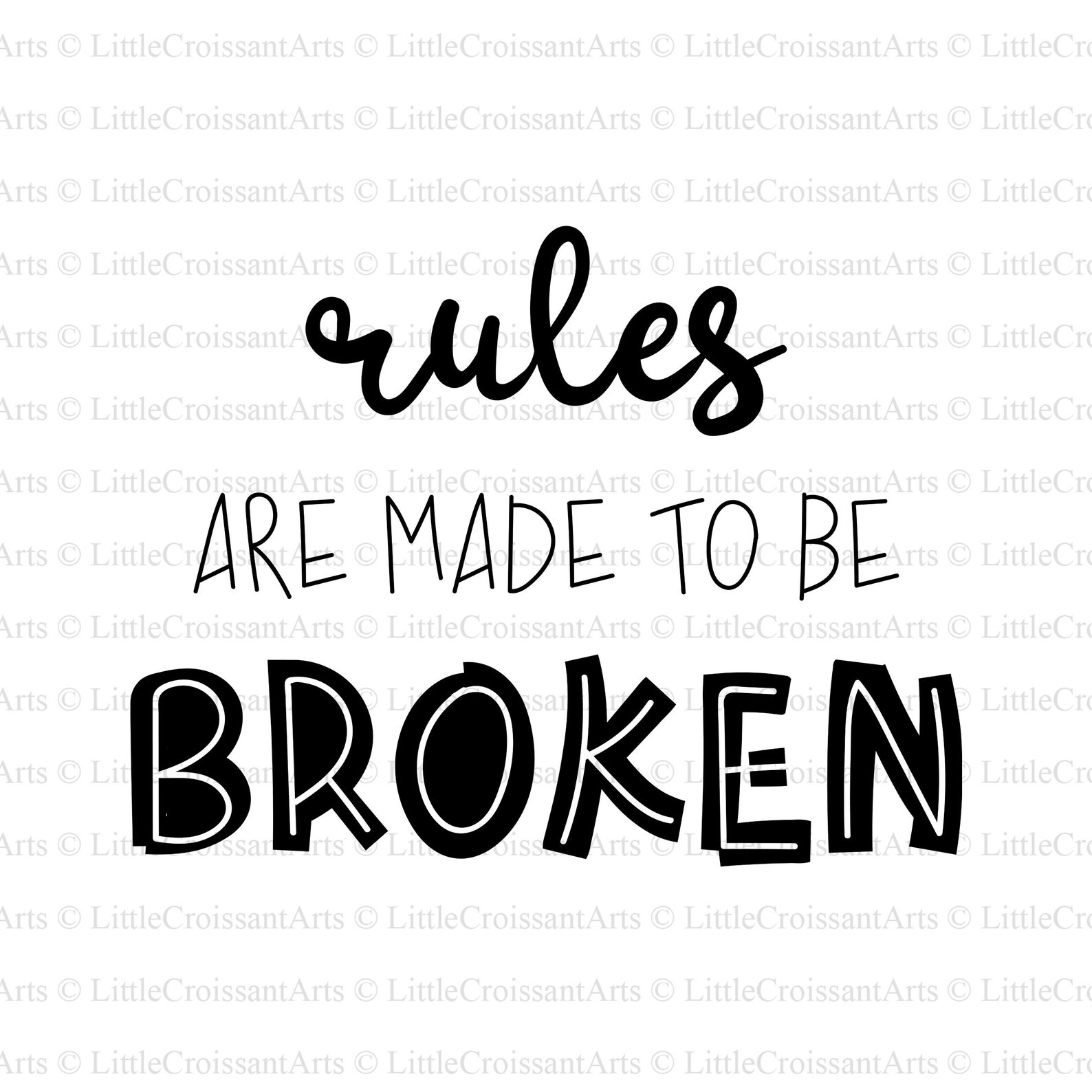 Rules are made to be broken. Rules are made to be broken