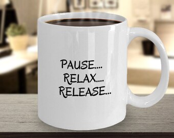 Time to breathe; pause...relax...release coffee mug