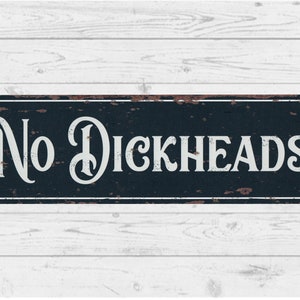 No Dickheads Sign, Funny Home Bar, Pub, Man Cave, Shed, Garage, Aluminium Metal Sign