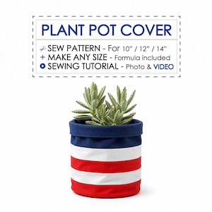May include: A fabric plant pot cover with horizontal red, white, and blue stripes containing a green succulent. Text reads: PLANT POT COVER, SEW PATTERN - For 10" / 12" / 14", MAKE ANY SIZE - Formula included, SEWING TUTORIAL - Photo & VIDEO.