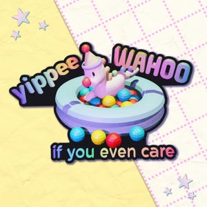yippee wahoo if you even care | 3" vinyl sticker | kidcore clowncore toycore weirdcore nostalgiacore goblincore silly meme sticker