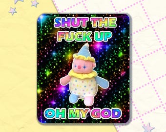 shut the f**k up oh my god | 3" vinyl sticker | pastel clowncore kidcore nostalgiacore goblincore weirdcore meme vinyl sticker