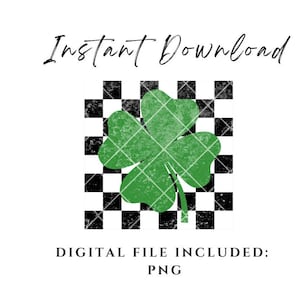 May include: A green four-leaf clover on a black and white checkered background with a distressed texture. The text "Instant Download" and "Digital File Included: PNG" is below the image.