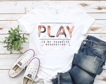 Play is My Favorite Occupation,Occupational Therapy Shirt,Pediatric Occupational Therapy Shirt,Occupational Therapist,OT gifts,OT graduation