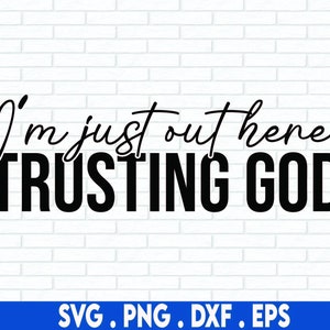 I&#39;m just out here trusting god svg, trust god svg, christian svg, made in the image of god svg, Jesus svg, worship svg, prayer svg