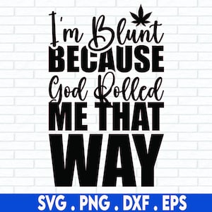 Könnte beinhalten: Schwarz-weißes Text-Grafik mit einem Marihuana-Blatt auf einem weißen Ziegelhintergrund. Der Text lautet "I'm Blunt Because God Rolled Me That Way".