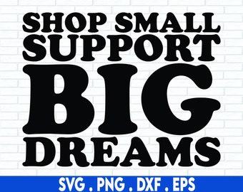 A Shop Small Support Big Dreams svg | Small Business Owner svg | Entrepreneur svg | Sublimation Design | Tshirt svg | Entrepreneurship svg