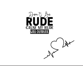 Don't be Rude Cause my Rude will Outride Svg Png, Funny Saying Svg, Sarcasm quote Svg, Sarcastic Quote Svg, Sleeve Shirt Design Svg Png