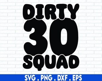 Dirty 30 SVG, Dirty 30 Squad SVG, Birthday Squad SVG, 30th Birthday Card, Png, Files For Cricut, Silhouette, Sublimation Designs Downloads