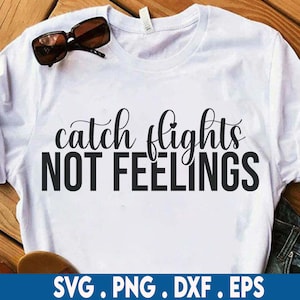 Pegue voos, não sentimentos svg, viagem de garotas svg, viagem svg, viagem solo svg, agitação svg, amor próprio svg, chefe de garota svg, avião svg