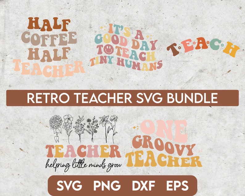 May include: A set of 5 retro-style SVG cut files for teachers. The designs include "Half Coffee Half Teacher", "It's a Good Day to Teach Tiny Humans", "Teach", "One Groovy Teacher", and "Teacher Helping Little Minds Grow".