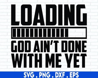 god ain't done with me yet svg, christian svg, church svg, scripture svg, religious svg, funny christian svg