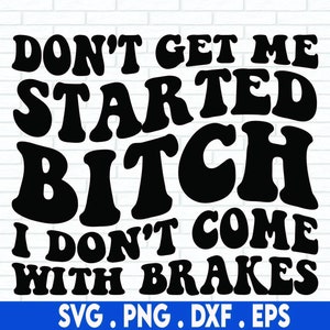 Laat me niet beginnen, ik kom niet met remmen, ongepast Svg, SASSY, sarcastisch gezegde Svg, Svg Cricut Cut File, Silhouet