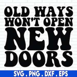 Oude manieren zullen geen nieuwe deuren openen, SVG, bestand knippen, digitaal bestand, avontuur SVG, SVG-bestanden gezegden, bestand knippen, handlettered SVG, voor cricut