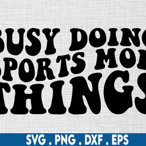 Busy Doing sports mom things svg, football mom svg, baseball mom svg, basketball mom svg, soccer mom svg, tennis mom svg, volleyball mom svg