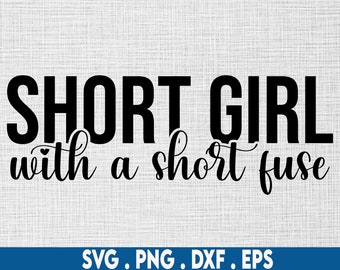 short girl svg, funny short svg, short girl with a short fuse svg, short girls svg, im short svg, short girl life svg, attitude svg, 5 ft