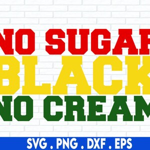 No suger black no cream svg, Funny Juneteenth SVG, Black History SVG, Black Woman SVG, Black Girl Magic Svg
