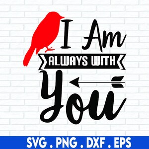 Je suis toujours avec vous SVG, fichiers Svg pour Cricut, Sublimation Designs téléchargements, SVG Cardinal rouge, Memorial SVG, In Loving Memory Svg