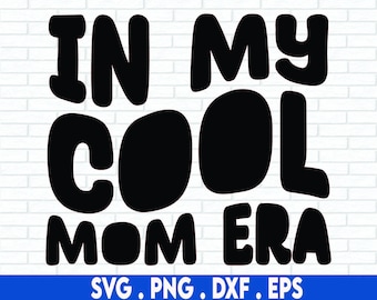 In My Cool Mom Era Svg, Mom Svg Cutting File, Mama Png, Mom Shirt, Adult Humor, Funny Quote Png, Wavy Png, Retro Png, Sublimation Design