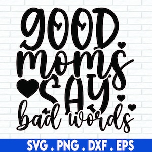 Buone mamme dicono parolacce SVG, camicia mamma divertente SVG, festa della mamma SVG, mamma vita Svg, Png, file Svg per Cricut, download di disegni di sublimazione