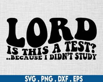 Lord is this a test svg,funny christian svg,,christian humor svg,scripture svg,religious svg,bible verse svg,waymaker svg,sarcastic svg