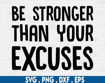 be stronger than your excuses svg, gym svg, workout svg, fitness svg, motivational svg, exercise svg, runner svg, squat svg, leg day svg