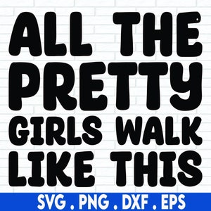 All the Pretty Girls Walk Like This Svg, Pretty Girls Svg, Funny Girl