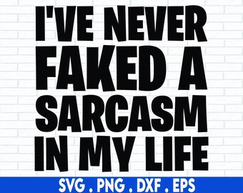 I've Never Faked A Sarcasm In My Life Svg, sarcasm svg, Adult Humor Png Sublimation Design, Adult Humor Png Sublimation Design, Trendy Png