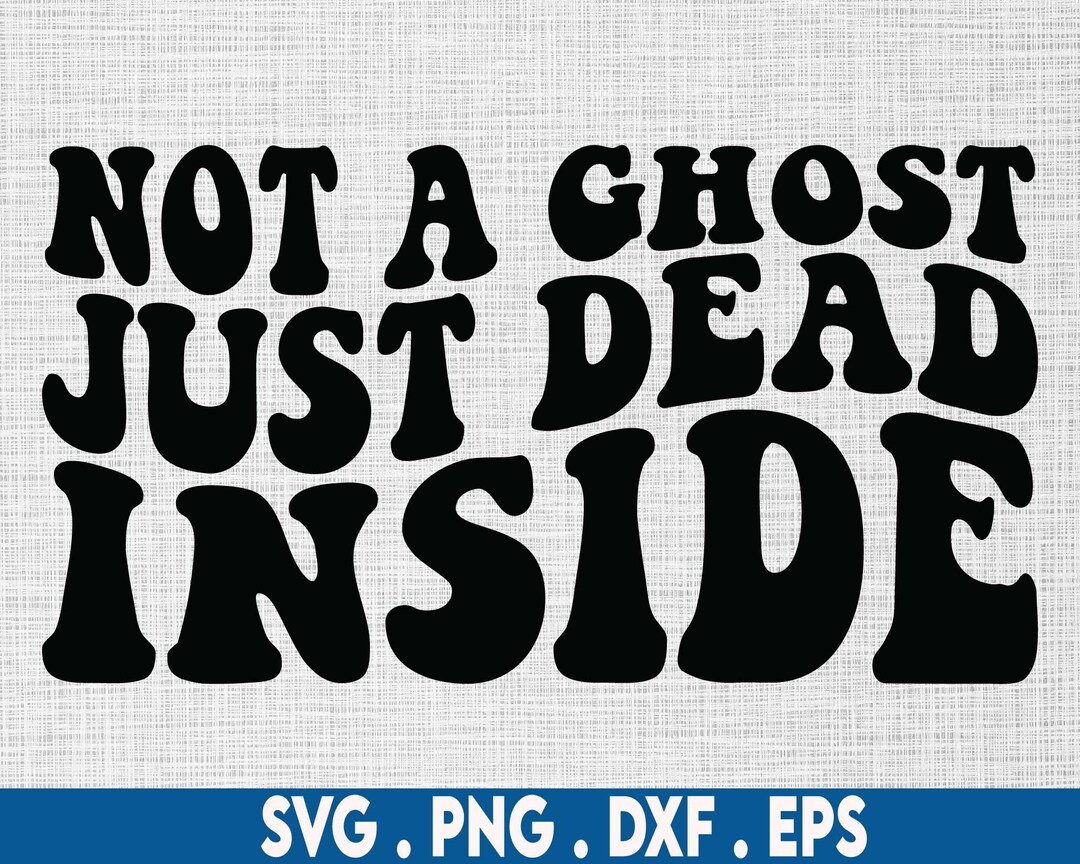 Not a Ghost Just Dead Inside Svg, Introvert Svg, Anti Social Svg, Emo