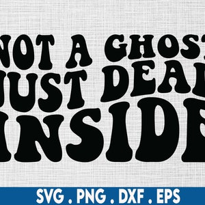 Not a ghost just dead inside svg, introvert svg, anti social svg, emo svg, empath svg, sarcastic svg, sarcasm svg, funny quotes svg, idgaf