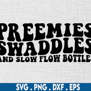 May include: Black text on a white background reads "PREEMIES SWADDLES AND SLOW FLOW BOTTLES" in a retro font. Below the text are the file formats: SVG, PNG, DXF, and EPS in a blue rectangle.