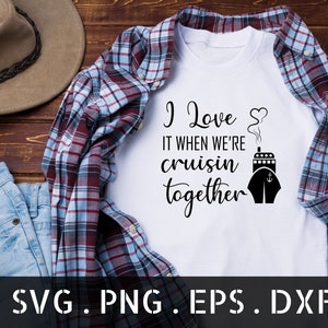 I Love it when we're cruisin together SVG, Ship svg, Family Cruise Svg, Cruise Shirt SVG, I Love it when we're cruisin together png