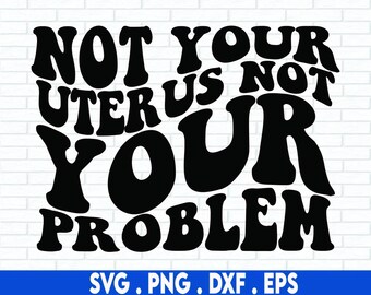 Not your uterus svg, pro Wahl svg, feministische svg, Frauenrechte svg, Patriarchat svg, Feminismus svg, mein Körper svg, Menschenrechte svg