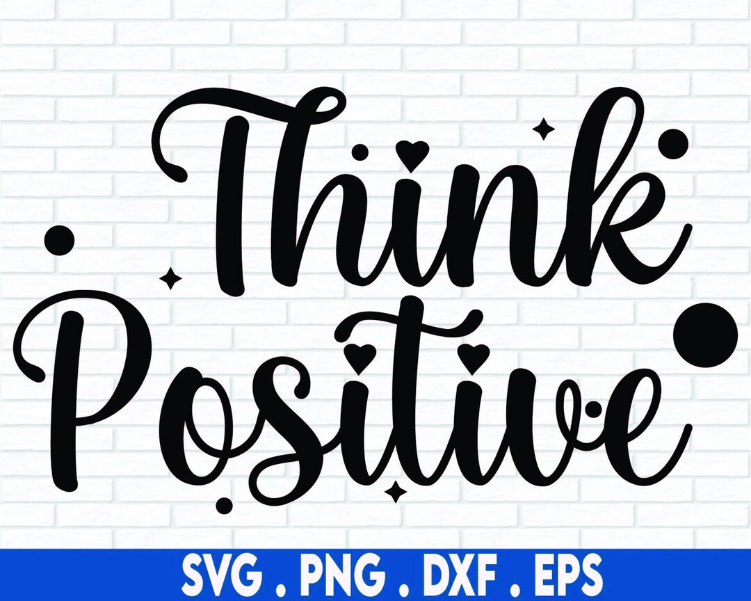 Think Positive SVG, Flower SVG, Hope, Inspirational Quotes, Funny ...