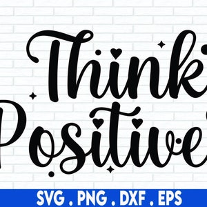 Think Positive SVG, Flower SVG, Hope, Inspirational Quotes, Funny Quotes, Png, Cricut Designs, Silhouette Svg, Sublimation Designs Downloads