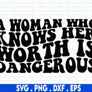 A woman who knows her worth is dangerous svg,meditation svg,girl boss svg,quotes about life,feminist svg,girl power svg