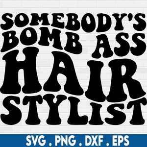 Somebody&#39;s Bomb Ass Hair Stylist SVG, Somebody&#39;s Bomb Ass Png, Hair Stylist Svg, Wavy Text Svg, Trendy Shirt Svg, Digital Cut File